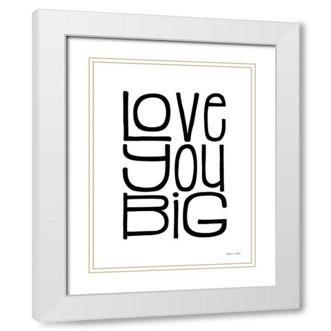 Love You Big White Modern Wood Framed Art Print with Double Matting by Ball, Susan