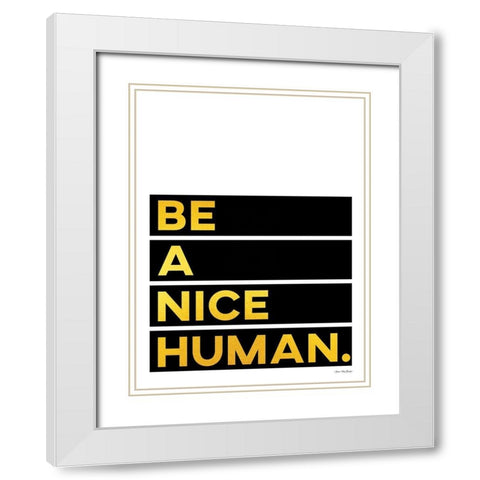 Be A Nice Human White Modern Wood Framed Art Print with Double Matting by Seven Trees Design