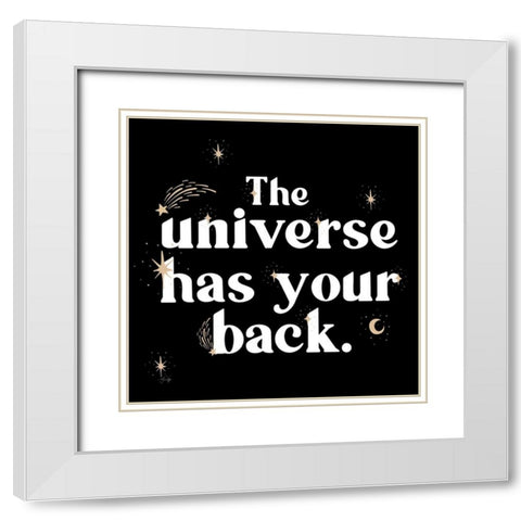 The Universe Has Your Back White Modern Wood Framed Art Print with Double Matting by Yass Naffas Designs
