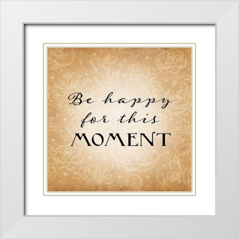 Be Happy for This Moment White Modern Wood Framed Art Print with Double Matting by Yass Naffas Designs