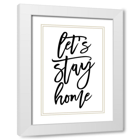 Handscripted lets stay home White Modern Wood Framed Art Print with Double Matting by Laiz Blursbyai, Rosana