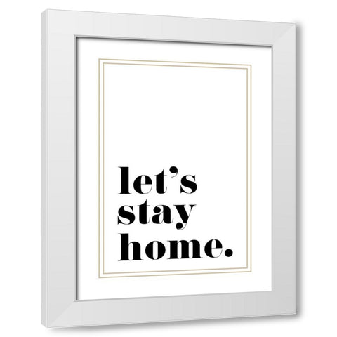 Lets stay home. White Modern Wood Framed Art Print with Double Matting by Laiz Blursbyai, Rosana