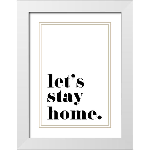 Lets stay home. White Modern Wood Framed Art Print with Double Matting by Laiz Blursbyai, Rosana