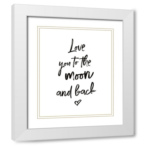 Love You to the Moon and Back White Modern Wood Framed Art Print with Double Matting by Atelier B Art Studio