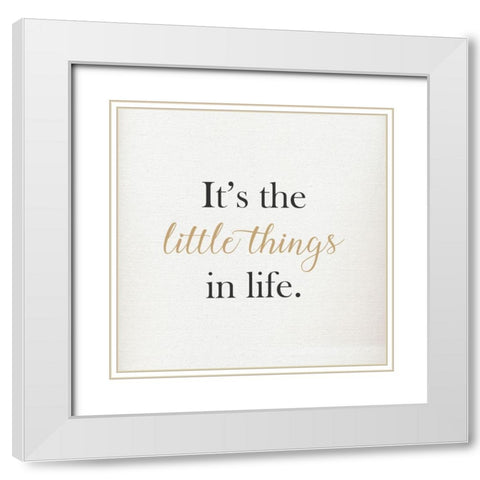 ITS THE LITTLE THINGS IN LIFE White Modern Wood Framed Art Print with Double Matting by Atelier B Art Studio