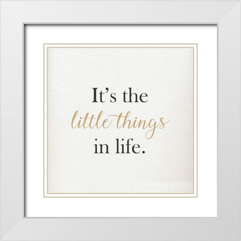 ITS THE LITTLE THINGS IN LIFE White Modern Wood Framed Art Print with Double Matting by Atelier B Art Studio