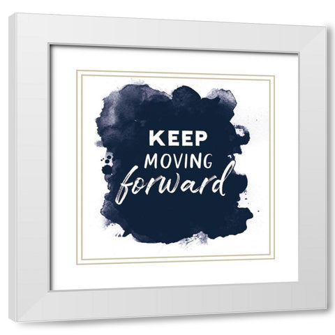 Keep Moving Forward White Modern Wood Framed Art Print with Double Matting by Atelier B Art Studio