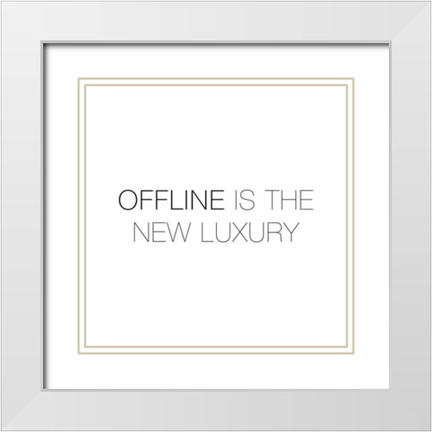 OFFLINE IS THE NEW LUXURY White Modern Wood Framed Art Print with Double Matting by Atelier B Art Studio