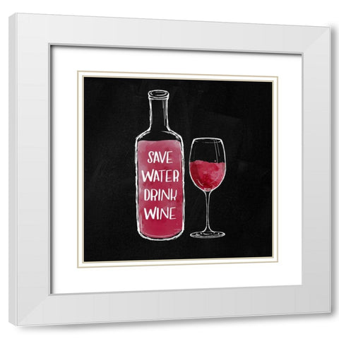 SAVE WATER DRINK WINE White Modern Wood Framed Art Print with Double Matting by Atelier B Art Studio