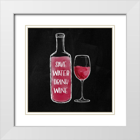 SAVE WATER DRINK WINE White Modern Wood Framed Art Print with Double Matting by Atelier B Art Studio