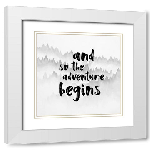 AND SO THE ADVENTURE BEGINS White Modern Wood Framed Art Print with Double Matting by Atelier B Art Studio