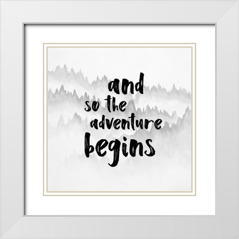 AND SO THE ADVENTURE BEGINS White Modern Wood Framed Art Print with Double Matting by Atelier B Art Studio
