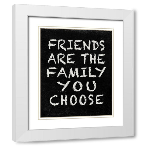 Friends are the Family you choose White Modern Wood Framed Art Print with Double Matting by Inuit