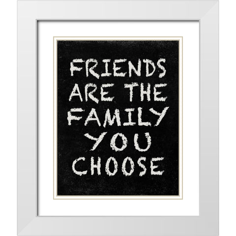 Friends are the Family you choose White Modern Wood Framed Art Print with Double Matting by Inuit