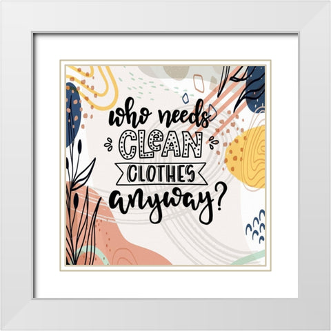 Who Needs Clean Clothes Anyway White Modern Wood Framed Art Print with Double Matting by Bolokofsky, Ronald