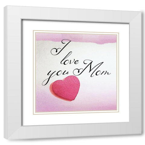 Love You Mom White Modern Wood Framed Art Print with Double Matting by Phillip, Jamie