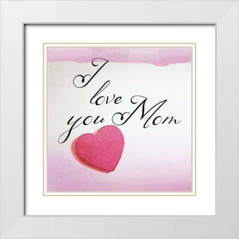 Love You Mom White Modern Wood Framed Art Print with Double Matting by Phillip, Jamie