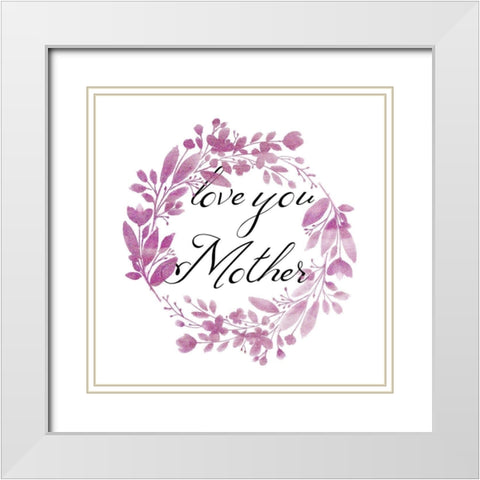 Love You Mother White Modern Wood Framed Art Print with Double Matting by Phillip, Jamie