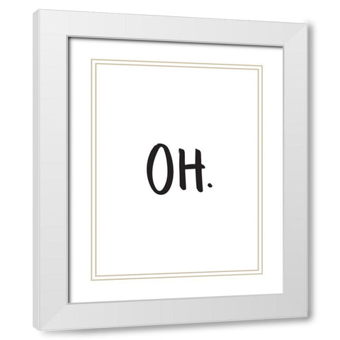Oh Poster White Modern Wood Framed Art Print with Double Matting by Urban Road