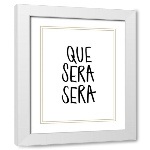 Que Sera Sera Poster White Modern Wood Framed Art Print with Double Matting by Urban Road
