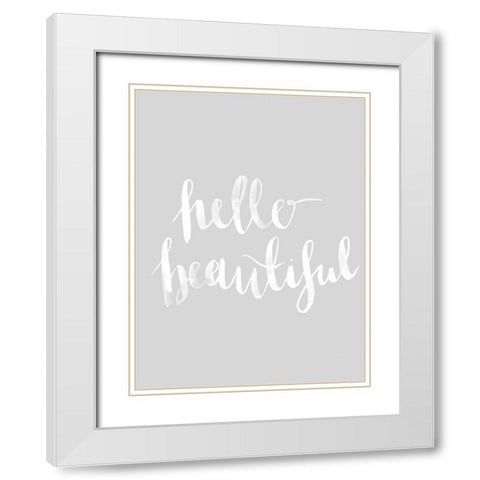 Hello Beautiful Grey Poster White Modern Wood Framed Art Print with Double Matting by Urban Road