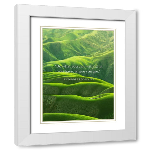 Theodore Roosevelt Quote: Do What You Can White Modern Wood Framed Art Print with Double Matting by ArtsyQuotes