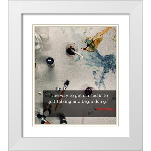 Walt Disney Quote: Quit Talking White Modern Wood Framed Art Print with Double Matting by ArtsyQuotes