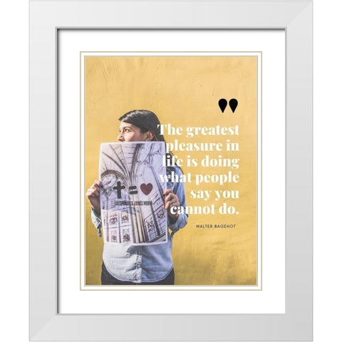 Walter Bagehot Quote: Greatest Pleasure White Modern Wood Framed Art Print with Double Matting by ArtsyQuotes