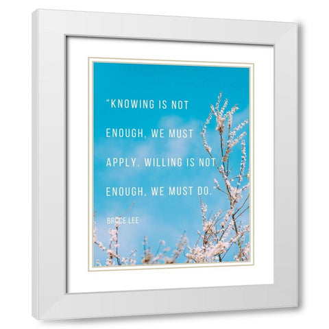 Bruce Lee Quote: We Must Apply White Modern Wood Framed Art Print with Double Matting by ArtsyQuotes
