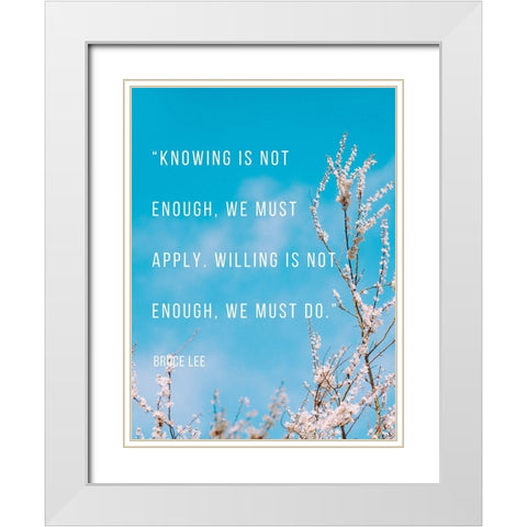 Bruce Lee Quote: We Must Apply White Modern Wood Framed Art Print with Double Matting by ArtsyQuotes