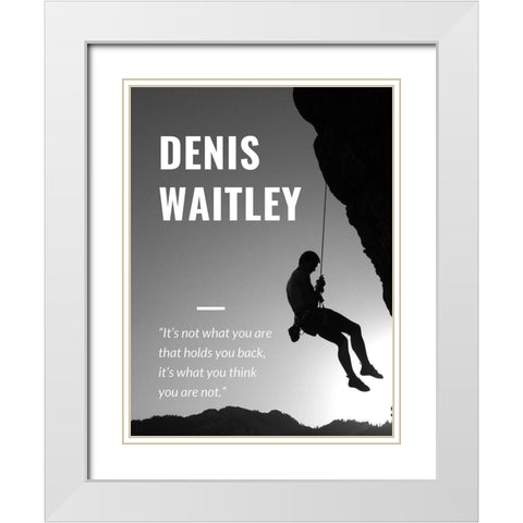 Denis Waitley Quote: What You Are White Modern Wood Framed Art Print with Double Matting by ArtsyQuotes
