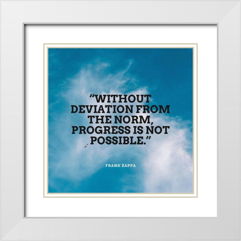 Frank Zappa Quote: Without Deviation White Modern Wood Framed Art Print with Double Matting by ArtsyQuotes