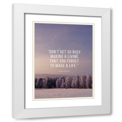 Dolly Parton Quote: Make a Life White Modern Wood Framed Art Print with Double Matting by ArtsyQuotes