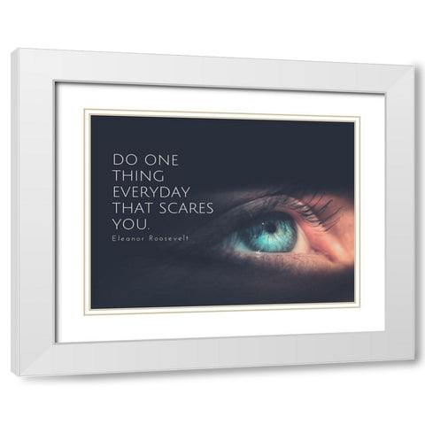 Eleanor Roosevelt Quote: Do One Thing White Modern Wood Framed Art Print with Double Matting by ArtsyQuotes