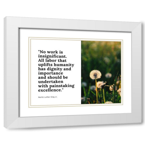 Martin Luther King, Jr. Quote: No Work is Insignificant White Modern Wood Framed Art Print with Double Matting by ArtsyQuotes
