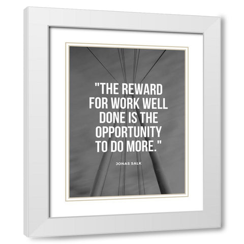 Jonas Salk Quote: Reward for Work Well Done White Modern Wood Framed Art Print with Double Matting by ArtsyQuotes