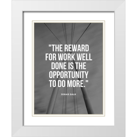 Jonas Salk Quote: Reward for Work Well Done White Modern Wood Framed Art Print with Double Matting by ArtsyQuotes
