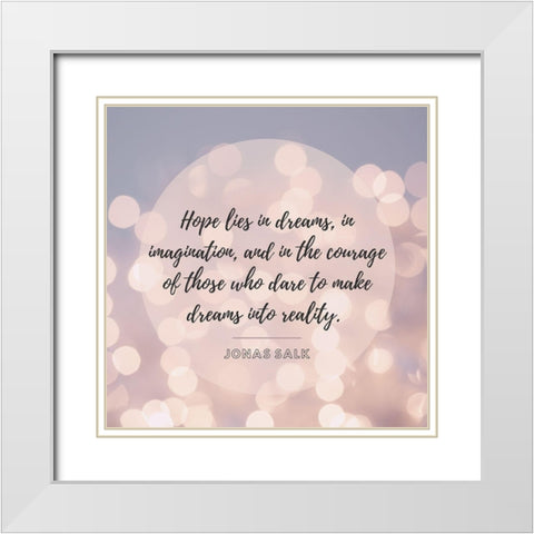 Jonas Salk Quote: Hope Lies in Dreams White Modern Wood Framed Art Print with Double Matting by ArtsyQuotes