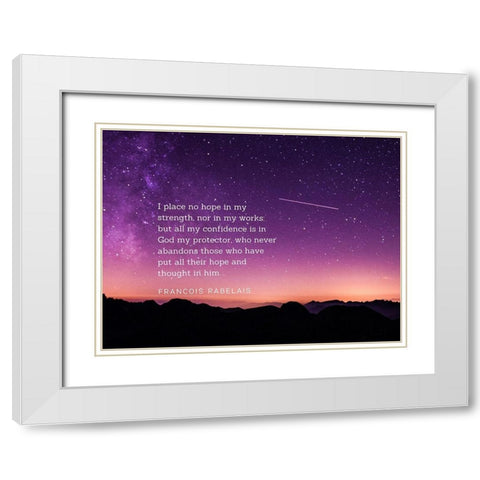Francois Rabelais Quote: Hope in My Strength White Modern Wood Framed Art Print with Double Matting by ArtsyQuotes
