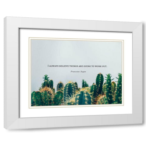 Francoise Sagan Quote: I Always Believe White Modern Wood Framed Art Print with Double Matting by ArtsyQuotes