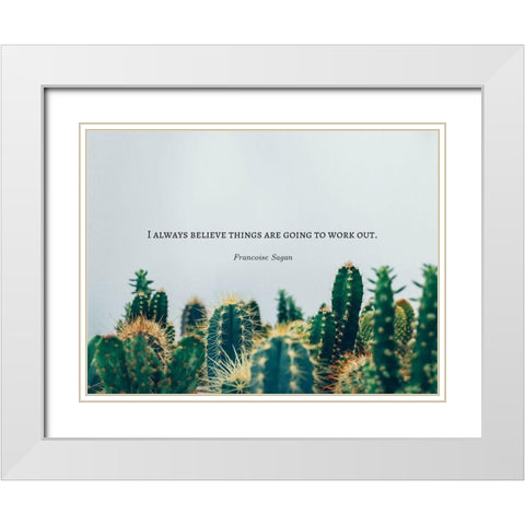Francoise Sagan Quote: I Always Believe White Modern Wood Framed Art Print with Double Matting by ArtsyQuotes