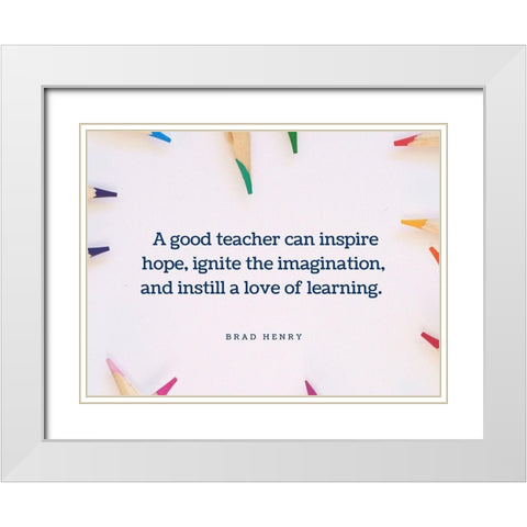 Brad Henry Quote: Good Teacher White Modern Wood Framed Art Print with Double Matting by ArtsyQuotes