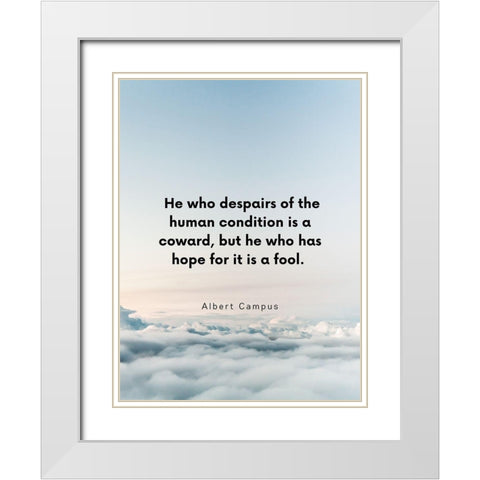 Albert Camus Quote: Human Condition White Modern Wood Framed Art Print with Double Matting by ArtsyQuotes