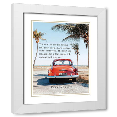 Fran Lebowitz Quote: Moral Characters White Modern Wood Framed Art Print with Double Matting by ArtsyQuotes