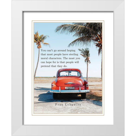 Fran Lebowitz Quote: Moral Characters White Modern Wood Framed Art Print with Double Matting by ArtsyQuotes
