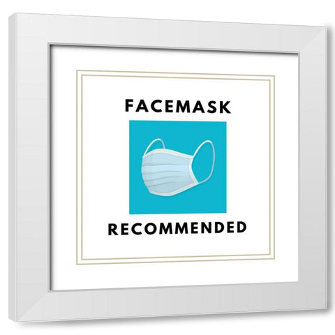 Artsy Quotes Quote: Facemasks Recommended White Modern Wood Framed Art Print with Double Matting by ArtsyQuotes
