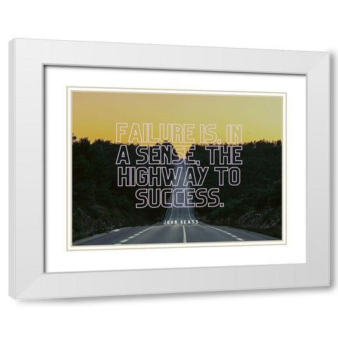 John Keats Quote: The Highway to Success White Modern Wood Framed Art Print with Double Matting by ArtsyQuotes
