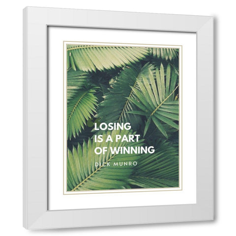 Dick Munro Quote: Winning White Modern Wood Framed Art Print with Double Matting by ArtsyQuotes