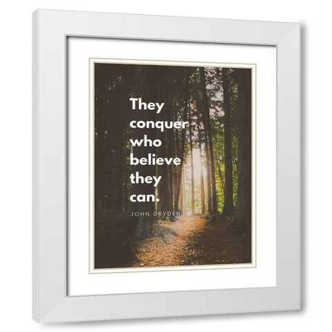 John Fryden Quote: They Can Conquer White Modern Wood Framed Art Print with Double Matting by ArtsyQuotes