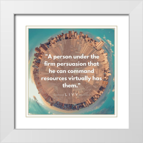Livy Quote: Firm Persuasion White Modern Wood Framed Art Print with Double Matting by ArtsyQuotes
